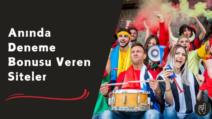 Anında Deneme Bonusu Veren Siteler
